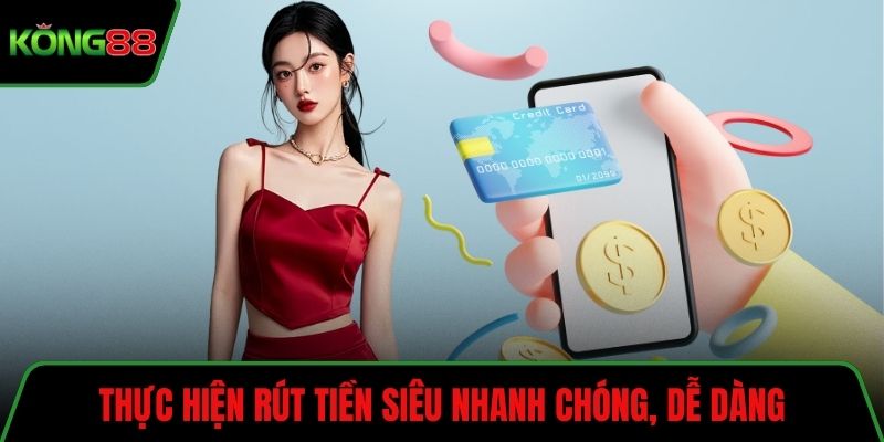 Thực hiện rút tiền siêu nhanh chóng, dễ dàng